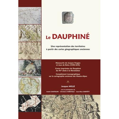 Le Dauphiné - Une Représentation Des Territoires À Partir Des Cartes Géographiques Anciennes