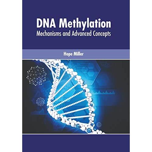 Dna Methylation: Mechanisms And Advanced Concepts