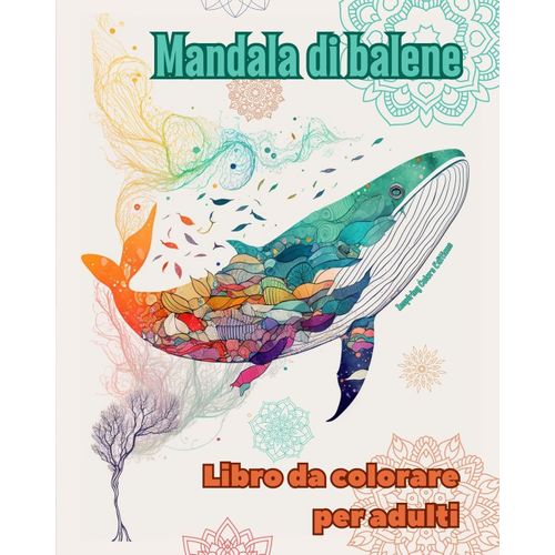 Mandala Di Balene | Libro Da Colorare Per Adulti | Disegni Antistress Per Incoraggiare La Creatività