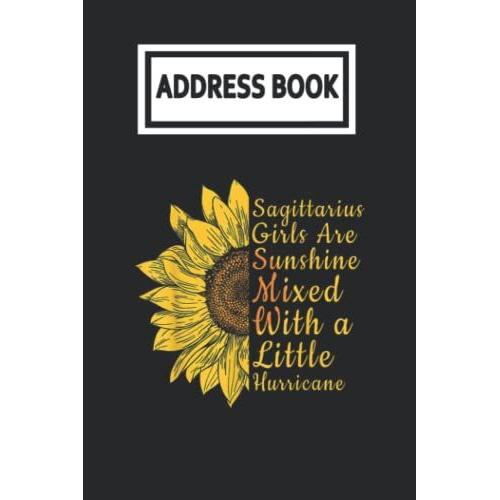 Address Book: Sagittarius Girls Are Sunshine Mixed With A Little Hurricane Sunflower Telephone & Contact Address Book With Alphabetical Tabs. Small ... And Notes With A-Z Index For Women Men