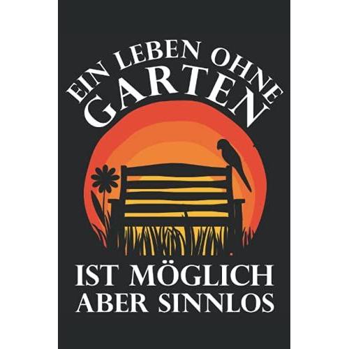 Ein Leben Ohne Garten Ist Möglich Aber Sinnlos: 6x9 Zoll Notizbuch Liniert 120 Seiten Für Gartenliebhaber