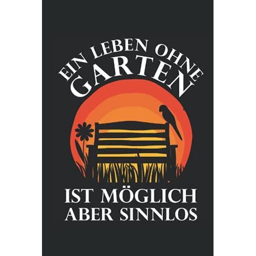 Ein Leben Ohne Garten Ist Möglich Aber Sinnlos: 6x9 Zoll Hardcover Notizbuch Liniert 120 Seiten Für Gartenliebhaber