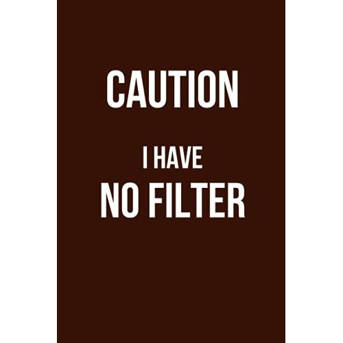 Caution I Have No Filter: Lined Notebook: Funny Blank Lined Notebook In Office