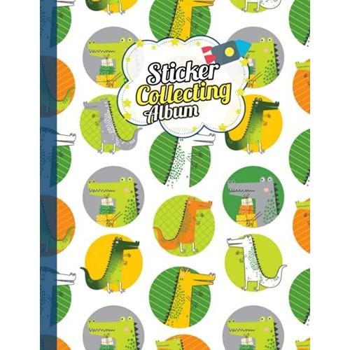 Sticker Album: Crocodiles Theme - Blank Sticker Album, Sticker Collecting Album For Boys And Girls Who Love Crocodiles.