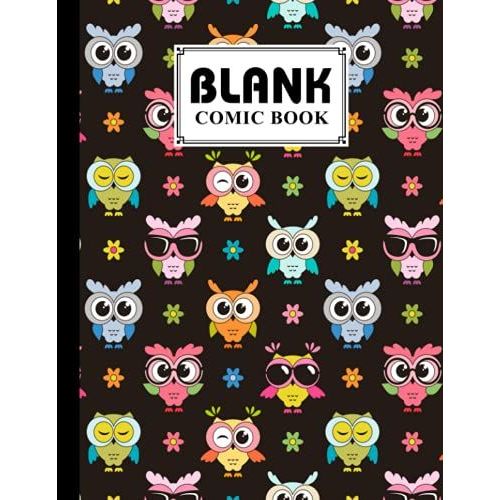 Blank Comic Book: Premium Owls Cover Blank Comic Book, Create Your Own Story, Journal, Notebook, Sketchbook For Kids And Adults, 120 Pages - Size 8.5" X 11" Notebook By Carla Werner