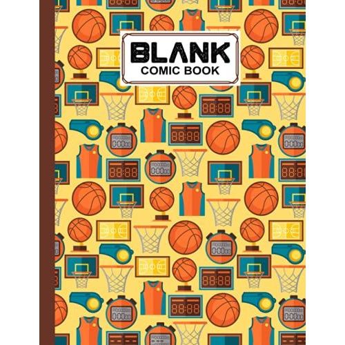 Blank Comic Book: Premium Basketball Cover Blank Comic Book, Create Your Own Story, Journal, Notebook, Sketchbook For Kids And Adults, 120 Pages - Size 8.5" X 11" Notebook By Dianne Farrant