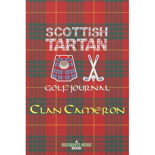 Scottish Tartan Golf Journal Clan Cameron: Golf Log Book Cameron Family Notebook Diary Scots Plaid Scotland Highlands (Scottish Clans & Tartans Series)