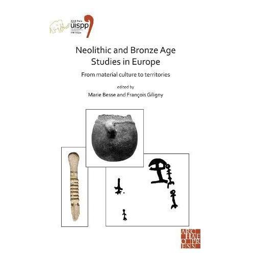 Neolithic And Bronze Age Studies In Europe: From Material Culture To Territories : Proceedings Of The Xviii Uispp World Congress (4-9 June 2018, Paris, France) Volume 13 Session I-4