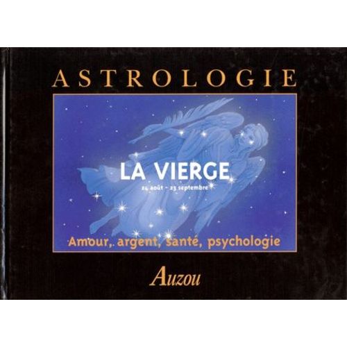 La Vierge - 24 Aout - 23 Septembre - Amour, Argent, Sante, Psychologie