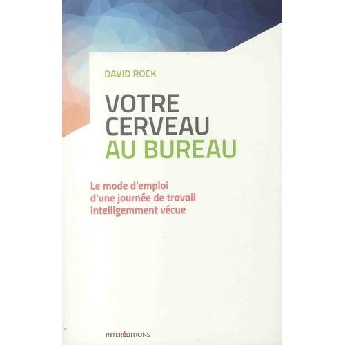 Votre Cerveau Au Bureau - Le Mode D'emploi D'une Journée De Travail Intelligemment Vécue