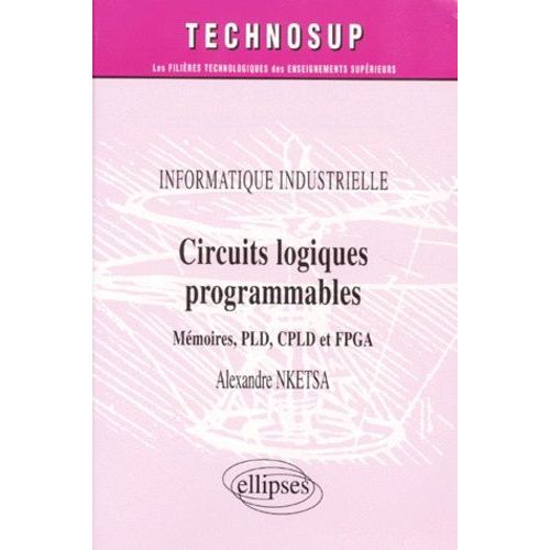 Informatique Industrielle Circuits Logiques Programmables - Memoires, Pld, Cpld Et Fpga