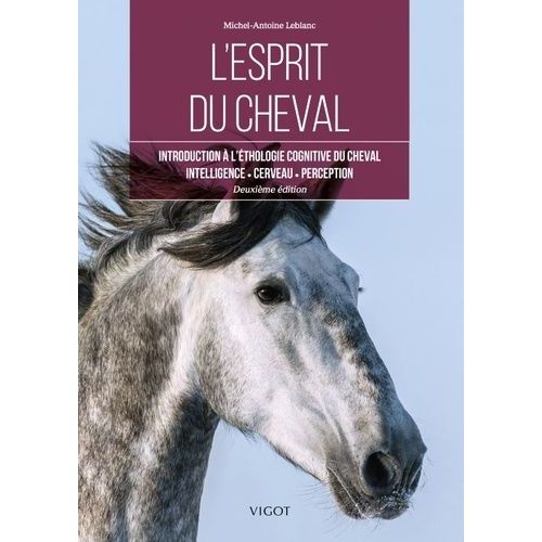 L'esprit Du Cheval - Introduction À L'éthologie Cognitive Du Cheval, Intelligence, Cerveau, Perception