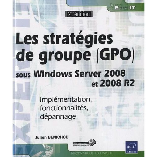 Les Stratégies De Groupe (Gpo) Sous Windows Server 2008 Et 2008 R2 - Implémentation, Fonctionnalités, Dépannage
