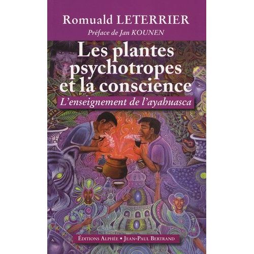 Les Plantes Psychotropes Et La Conscience - L'enseignement De L'ayahuasca