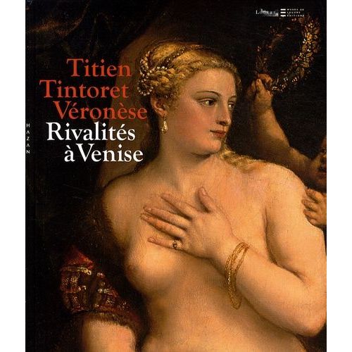 Titien, Tintoret, Véronèse - Rivalités À Venise