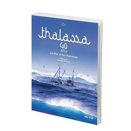 Thalassa 40 Ans - La Mer Et Les Hommes