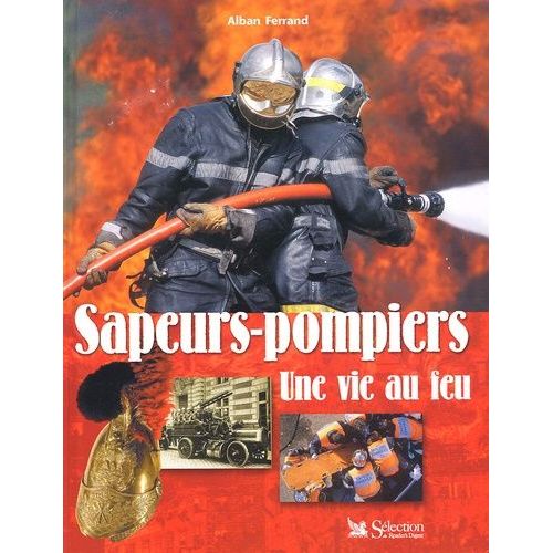 Sapeurs-Pompiers - Une Vie Au Feu