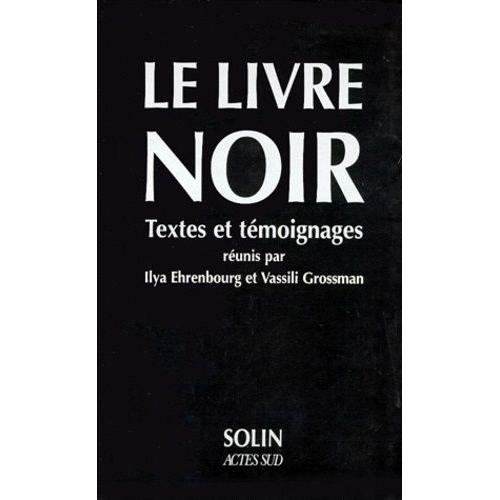 Le Livre Noir - Sur L'extermination Scélérate Des Juifs Par Les Envahisseurs Fascistes Allemands Dans Les Régions Provisoirement Occupées De L'urss Et Dans Les Camps D'extermination En...