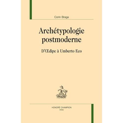 Archétypologie Postmoderne - D'oedipe À Umberto Eco