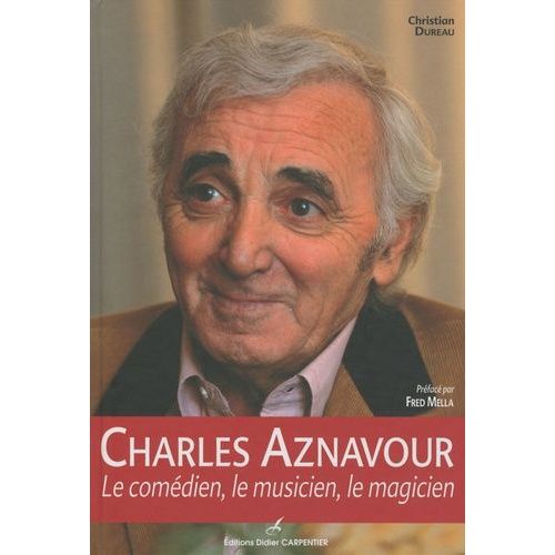 Charles Aznavour - Le Comédien, Le Musicien, Le Magicien