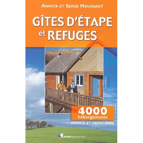 Gîtes D'étapes Et Refuges - France Et Frontières, Randonnées, Alpinisme, Escalade, Ski, Vélo, Canoë, Cheval