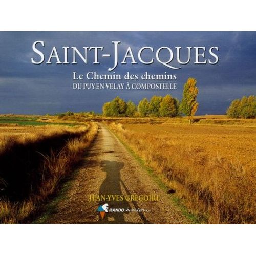 Saint-Jacques - Le Chemin Des Chemins, Du Puy-En-Velay À Compostelle