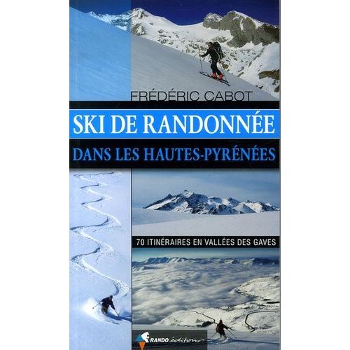 Ski De Randonnée Dans Les Hautes-Pyrénées - 70 Itinéraires En Vallées Des Gaves
