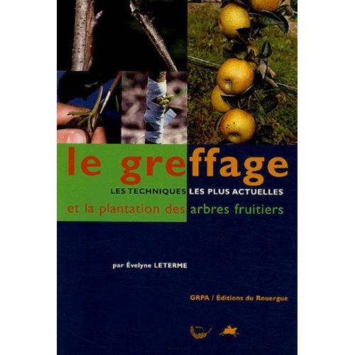 Le Greffage - Les Techniques Les Plus Actuelles Et La Plantation Des Arbres Fruitiers