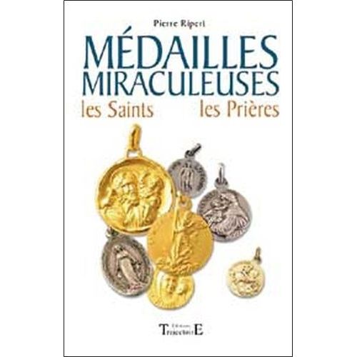 Médailles Miraculeuses - Les Saints, Les Prières 61 Médailles De Protection Expliquées Avec Leur Histoire Et Leurs Pouvoirs
