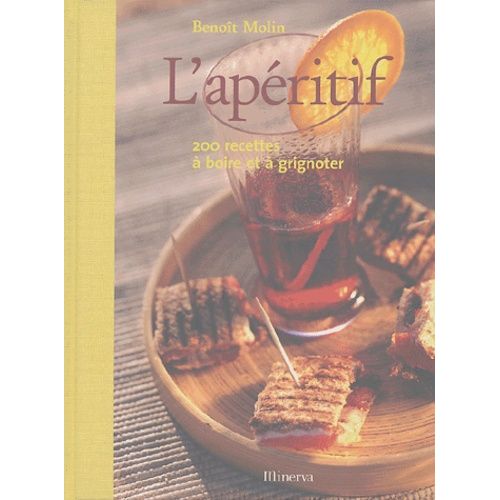L'apéritif - 200 Recettes À Boire Et À Grignoter