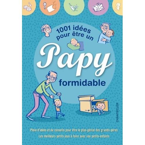 1001 Idées Pour Être Un Papy Formidable