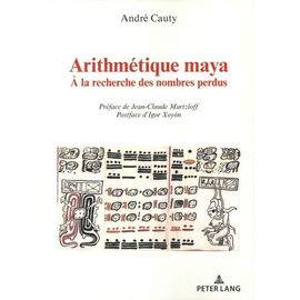 Arithmétique Maya - A La Recherche Des Nombres Perdus