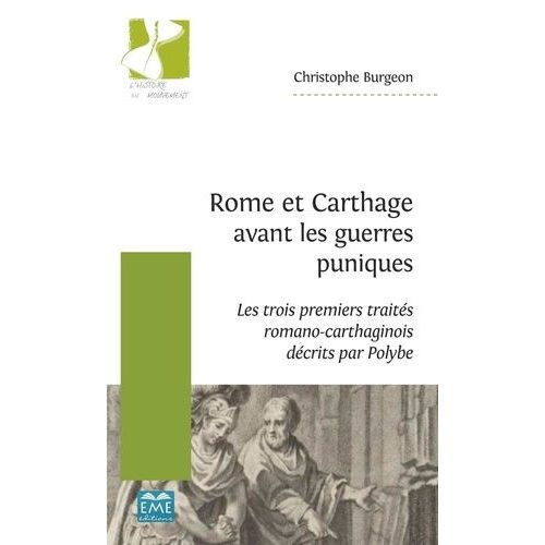 Rome Et Carthage Avant Les Guerres Puniques - Les Trois Premiers Traités Romano-Carthaginois Décrits Par Polybe