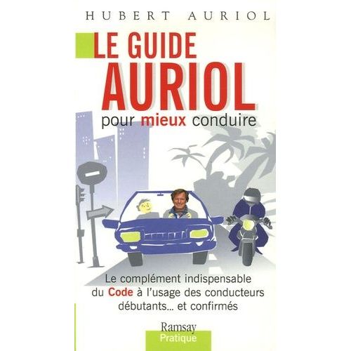 Le Guide Auriol Pour Mieux Conduire - Le Complément Indipensable Du Code À L'usage Des Conducteurs Débutants...Et Confirmés