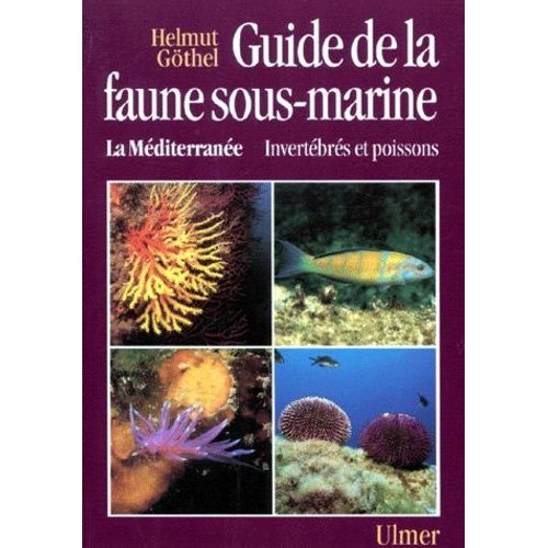 Guide De La Faune Sous-Marine : La Mediterranee - Invertebres Et Poissons