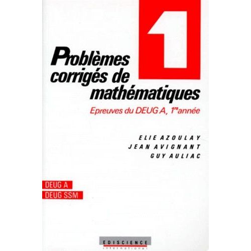 Problemes Corriges De Mathematiques - Tome 1, Epreuves Du Deug A, 1ere Annee
