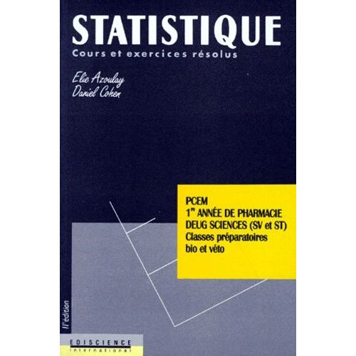 Statistique - Cours Et Exercices Corrigés, Pcem, 1ère Année De Pharmacie, Deug Sciences (Sv Et St), Classes Préparatoires Bio Et Véto, 11ème Édition