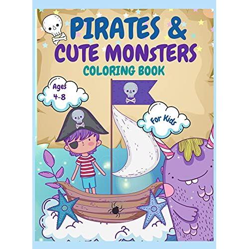 Pirates And Monsters Coloring Book For Kids Ages 4-8: For Children Age 4-8, 8-12, Discover Hours Of Coloring Fun For Kids, Monsters Coloring Book For Kids Ages 2-4 4-8, Teens Activity Book Colouring P