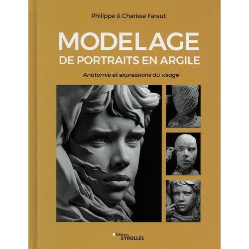 Modelage De Portraits En Argile - Anatomie Et Expressions Du Visage