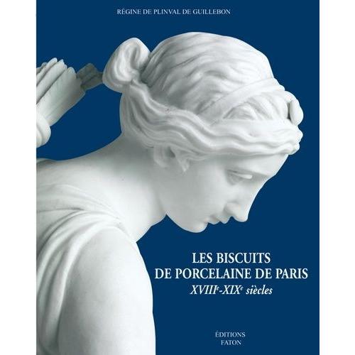 Les Biscuits De Porcelaine De Paris - Xviiie-Xixe Siècles