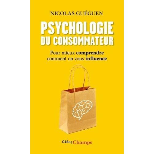 Psychologie Du Consommateur - Pour Mieux Comprendre Comment On Vous Influence