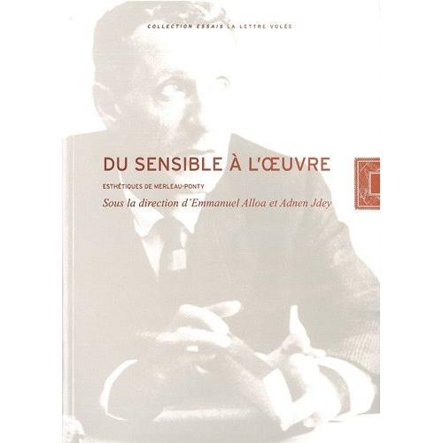 Du Sensible À L'oeuvre - Esthétiques De Merleau-Ponty