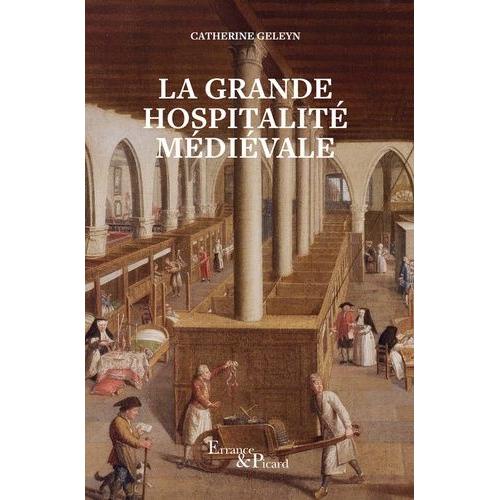 La Grande Hospitalité Médiévale - Hôpitaux Et Hôtels-Dieu Du Moyen Age Central