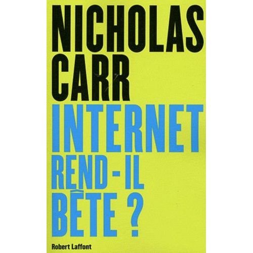 Internet Rend-Il Bête ? - Réapprendre À Lire Et À Penser Dans Un Monde Fragmenté