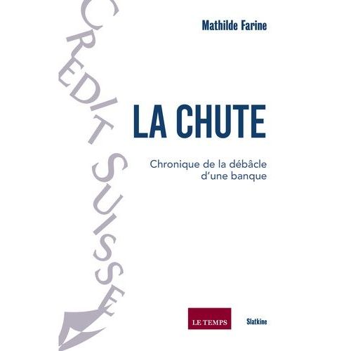 La Chute - Chronique De La Débâcle D'une Banque