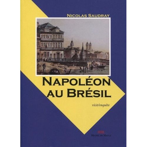 Napoléon Au Brésil - Quand Les Grognards Deviennent Chefs D'entreprise