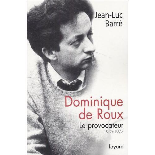 Dominique De Roux - Le Provocateur (1935-1977)