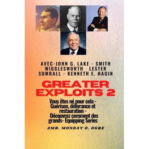 Greater - 2 - John G. Lake - Smith Wigglesworth - Lester Sumrall - Kenneth E. Hagin Vous Êtes