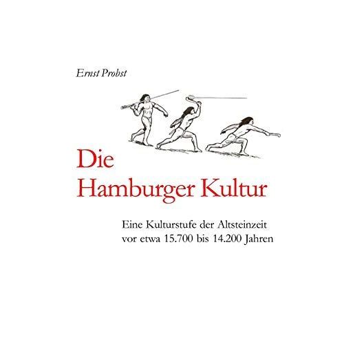 Die Hamburger Kultur: Eine Kulturstufe Der Altsteinzeit Vor Etwa 15.700 Bis 14.200 Jahren