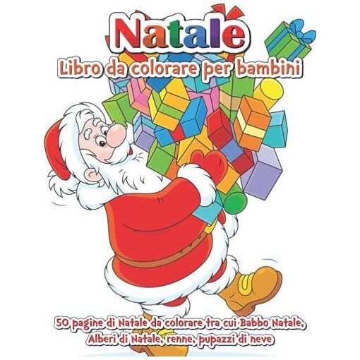 Natale Libro Da Colorare Per Bambini: 50 Pagine Da Colorare Natalizie Tra Cui Babbo Natale Alberi Di Natale Renne Pupazzi Di Neve